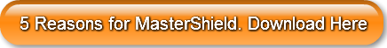 5 Reasons for MasterShield. Download Here