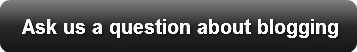 Ask us a question about blogging