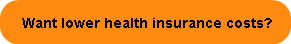Want lower health insurance costs?