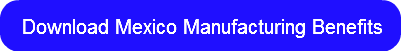 download-mexico-manufacturing-benefits