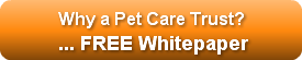 Why a Pet Care Trust?... FREE Whitepaper