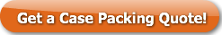 Get a Case Packing Quote!