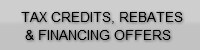 TAX CREDITS, REBATES &amp; FINANCING OFF