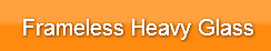 Frameless Heavy Glass
