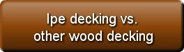    Ipe decking vs.other wood decking
