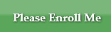 Please Enroll Me
