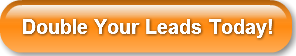 Double Your Leads Today!