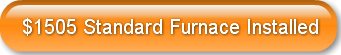$1505 Standard Furnace Installed