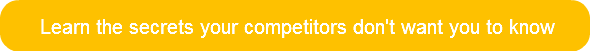 Learn the secrets your competitors don't