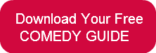 Download Your Free COMEDY GUIDE