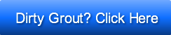 Dirty Grout? Click Here