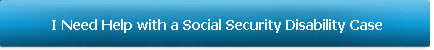 I Need Help with a Social Security Disab