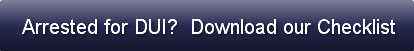 Arrested for DUI?  Download our Checklis