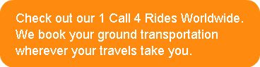 Check out our 1 Call 4 Rides Worldwide. 