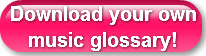 Download your own   music glossary!