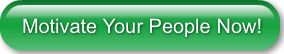 Motivate Your People Now!