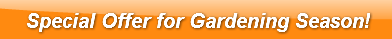 Special Offer for Gardening Season!