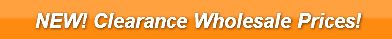 NEW! Clearance Wholesale Prices!