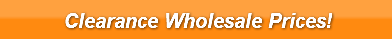 Clearance Wholesale Prices!