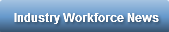 Industry Workforce News
