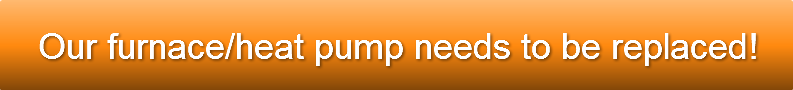 Our furnace/heat pump needs to be replac