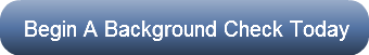 Begin A Background Check Today