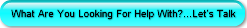 What Are You Looking For Help With?...Le
