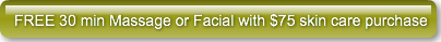 FREE 30 min Massage or Facial with $75 s