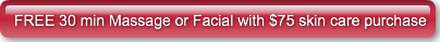 FREE 30 min Massage or Facial with $75 s