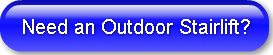 Need an Outdoor Stairlift?