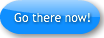 Go there now!
