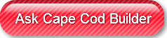 Ask Cape Cod Builder