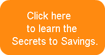 Click here to learn the Secrets to Savings.