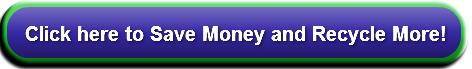 Click here to Save Money and Recycle Mor