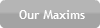 our-maxims