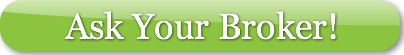 Ask Your Broker!