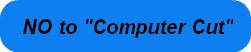 NO to "Computer Cut"