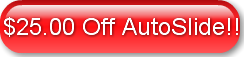 $25.00 Off AutoSlide!!