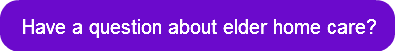 have-a-question-about-elder-home-care