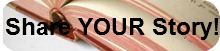 Share YOUR Story!