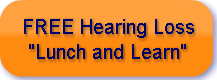 FREE Hearing Loss "Lunch and Learn&