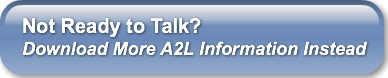 Not Ready to Talk?Download More A2L Info