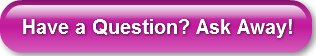 Have a Question? Ask Away!