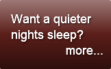 Want a quieternights sleep?             