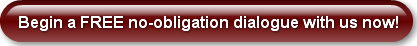 Begin a FREE no-obligation dialogue with