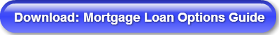 Download: Mortgage Loan Options Guide