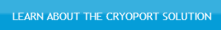 LEARN ABOUT THE CRYOPORT SOLUTION
