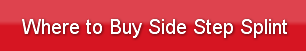 Where to Buy Side Step Splint