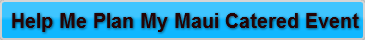 Help Me Plan My Maui Catered Event