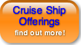 Cruise Ship   Offerings  find out more!